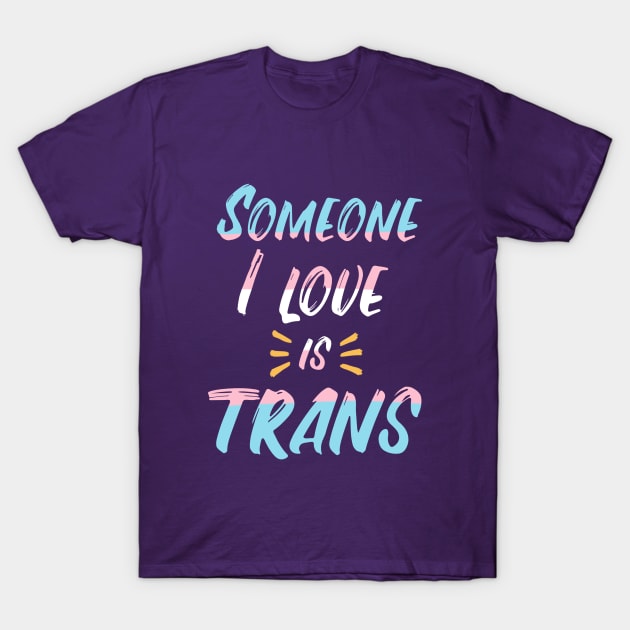 Someone I love is trans T-Shirt by sophielabelle
